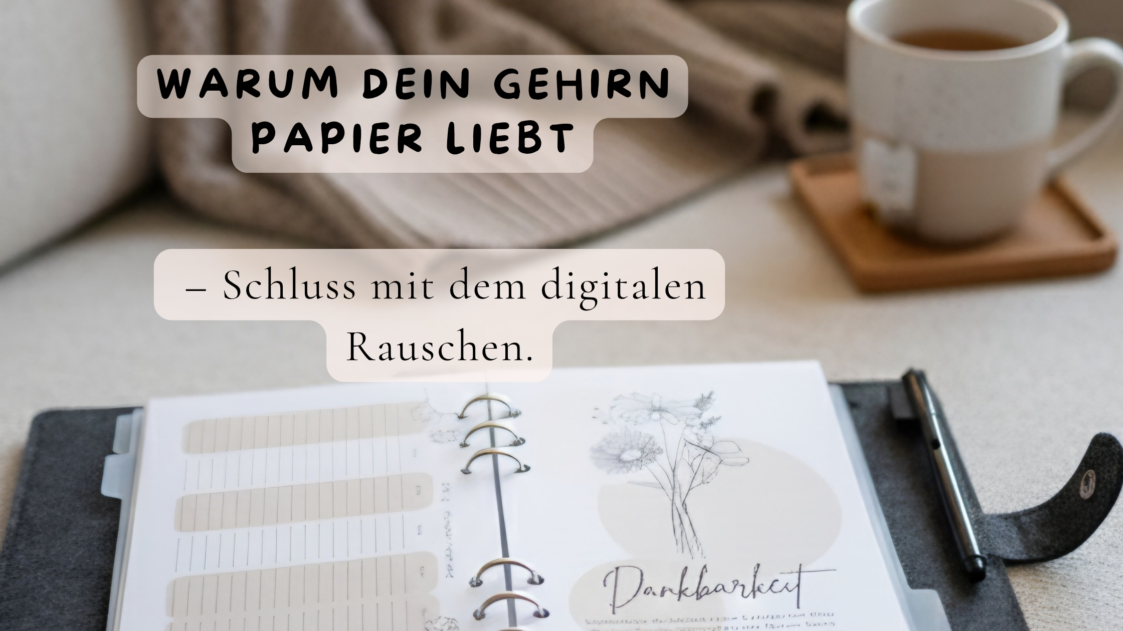 Warum dein Gehirn Papier liebt – Schluss mit dem digitalen Rauschen